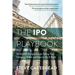 The IPO Playbook: An Insider's Perspective on Taking Your Company Public and How to Do It Right, Hardcover - Steve Cakebread imagine