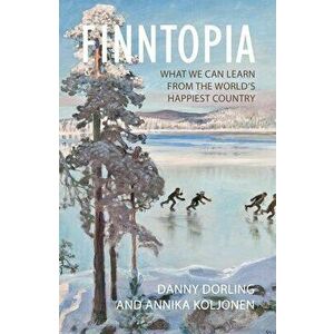 Finntopia: What We Can Learn from the World's Happiest Country, Hardcover - Danny Dorling imagine