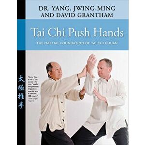 Tai Chi Push Hands: The Martial Foundation of Tai Chi Chuan, Paperback - Jwing-Ming Yang imagine