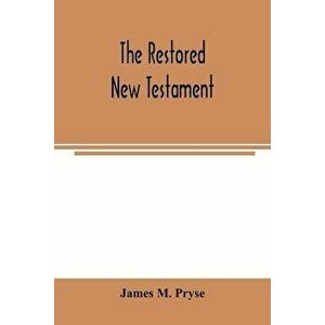 The restored New Testament: the Hellenic fragments, freed from the pseudo-Jewish interpolations, harmonized, and done into English verse and prose - J imagine