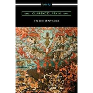 The Book of Revelation, Paperback - Clarence Larkin imagine