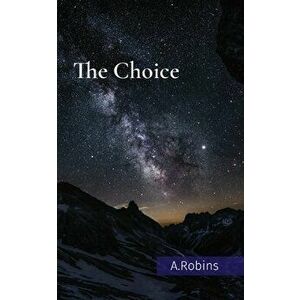 The Choice, Paperback - Aleana A. Robins imagine