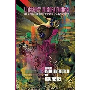 Literary Afrofuturism in the Twenty-First Century, Paperback - III Lavender, Isiah imagine