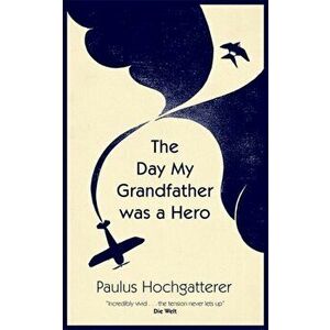 Day My Grandfather Was a Hero, Paperback - Paulus Hochgatterer imagine