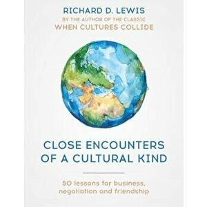Close Encounters of a Cultural Kind. Lessons for business, negotiation and friendship, Paperback - Richard Lewis imagine