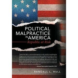 Political Malpractice in America: Republic at Risk, Hardcover - Randall L. Hull imagine