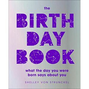 The Birthday Book: What the Day You Were Born Says about You, Hardcover - Shelley Von Strunckel imagine