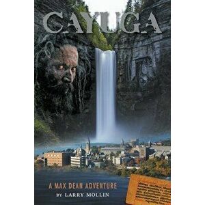 Cayuga: A Max Dean Adventure, Paperback - Larry Mollin imagine