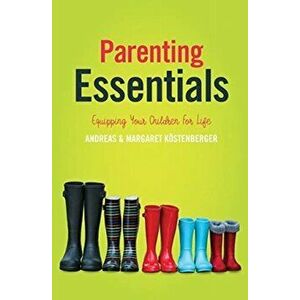 Parenting Essentials. Equipping Your Children for Life, Paperback - Margaret Koestenberger imagine