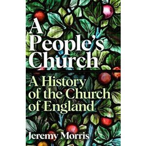 A People's Church. A History of the Church of England, Main, Hardback - The Revd Dr Jeremy Morris imagine