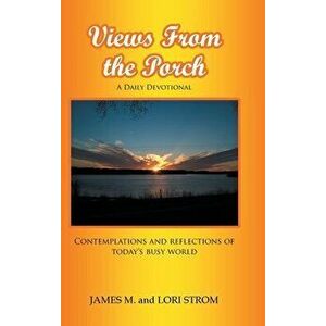 Views From the Porch: Contemplations and reflections of today's busy world, Hardcover - James M. Strom imagine
