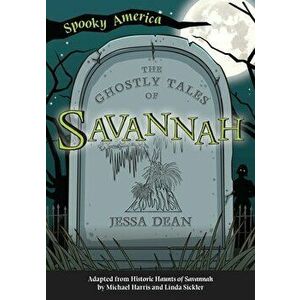 The Ghostly Tales of Savannah, Paperback - Jessa Dean imagine