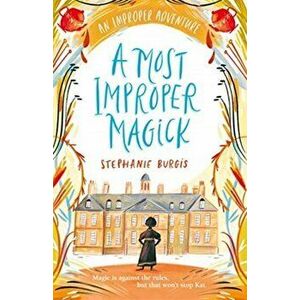 Most Improper Magick, Paperback - Stephanie Burgis imagine