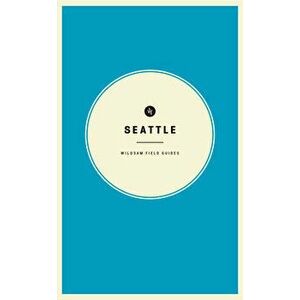 Wildsam Field Guides: Seattle, Paperback - Taylor Bruce imagine