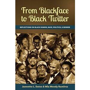 From Blackface to Black Twitter; Reflections on Black Humor, Race, Politics, & Gender, Paperback - Jannette L. Dates imagine