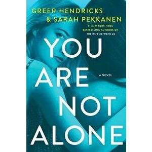 You Are Not Alone. A Novel, Paperback - Sarah Pekkanen imagine