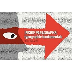 Inside Paragraphs. Typographic Fundamentals, Paperback - Cyrus Highsmith imagine