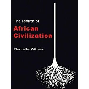 The Rebirth of African Civilization, Hardcover - Chancellor Williams imagine