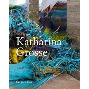 Katharina Grosse, Hardback - Gregory Volk imagine