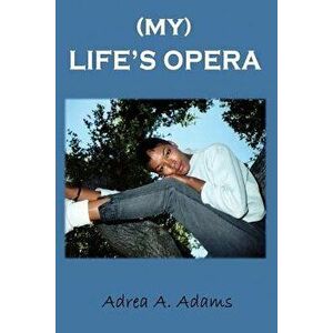 My Life's Opera, Paperback - Adea Adams imagine