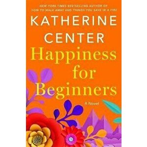 Happiness for Beginners, Paperback - Katherine Center imagine