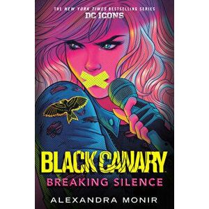Black Canary: Breaking Silence, Hardcover - Alexandra Monir imagine