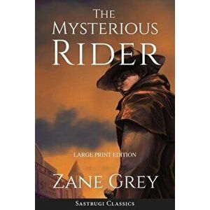 The Mysterious Rider (Annotated, Large Print), Paperback - Zane Grey imagine