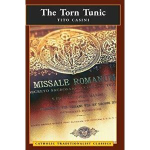 The Torn Tunic: Letter of a Catholic on the liturgical Reform (Catholic Traditionalist Classics), Hardcover - Tito Casini imagine