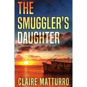 The Smuggler's Daughter, Paperback - Claire Matturro imagine