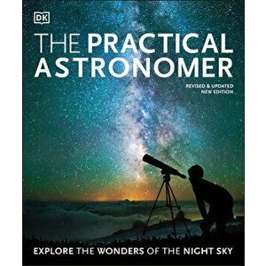 The Practical Astronomer: Explore the Wonders of the Night Sky, Paperback - Will Gater imagine
