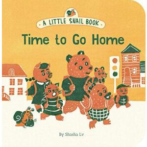 A Little Snail Book: Time to Go Home, Board book - Shasha LV imagine