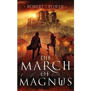 The March of Magnus, Paperback - Robert J. Power imagine