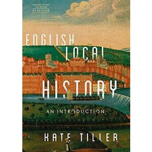 English Local History: An Introduction, Paperback - Kate Tiller imagine