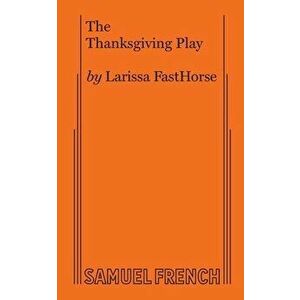 The Thanksgiving Play, Paperback - Larissa Fasthorse imagine