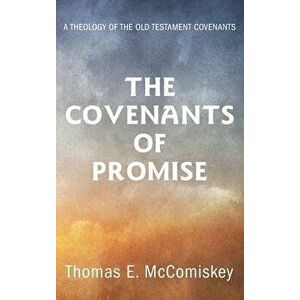 The Covenants of Promise, Hardcover - Thomas E. McComiskey imagine
