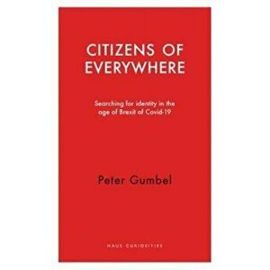 Citizens of Everywhere. Searching for Identity in the Age of Brexit, Paperback - Peter Gumbel imagine