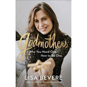Godmothers. Why You Need One. How to Be One., Hardback - Lisa Bevere imagine