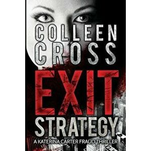 Exit Strategy: A Katerina Carter Fraud Legal Thriller, Paperback - Colleen Cross imagine