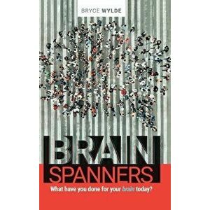 BrainSpanners: What have you done for your brain today?, Hardcover - Bryce Wylde imagine