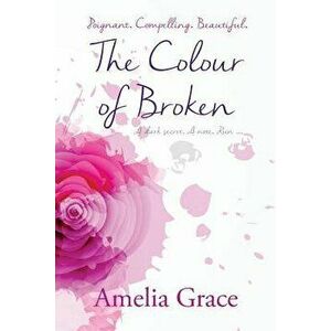 The Colour of Broken, Paperback - Amelia Grace imagine