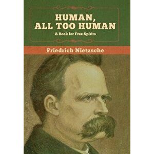 Human, All Too Human: A Book for Free Spirits, Hardcover - Friedrich Wilhelm Nietzsche imagine