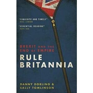 Rule Britannia. Brexit and the End of Empire, Paperback - Danny Dorling imagine