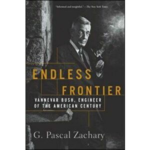 Endless Frontier: Vannevar Bush, Engineer of the American Century, Paperback - G. Pascal Zachary imagine