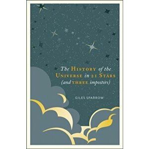 History of the Universe in 21 Stars. (and 3 Imposters), Hardback - Giles Sparrow imagine