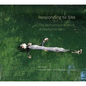 Responding to Site. The Performance Work of Marilyn Arsem, Paperback - *** imagine