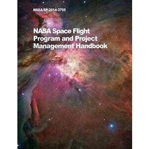 NASA Space Flight Program and Project Management Handbook: Nasa/Sp-2014-3705, Paperback - *** imagine