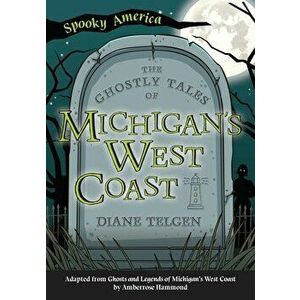 The Ghostly Tales of Michigan's West Coast, Paperback - Diane Telgen imagine
