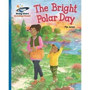 Reading Planet - The Bright Polar Day - Blue: Galaxy, Paperback - Pip Jones imagine