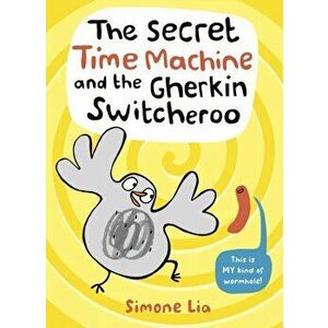 Secret Time Machine and the Gherkin Switcheroo, Paperback - Simone Lia imagine