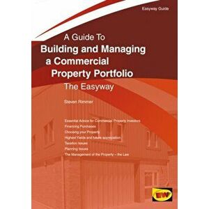 Building And Managing A Commercial Property Portfolio, Paperback - Steven Rimmer imagine